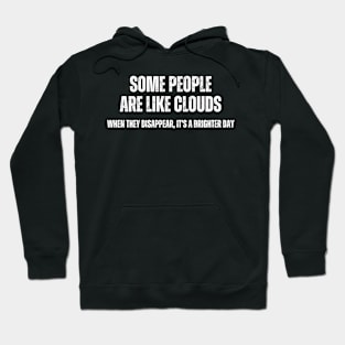 Some People are like Clouds , When They Disappear , it's a brighter Day Hoodie